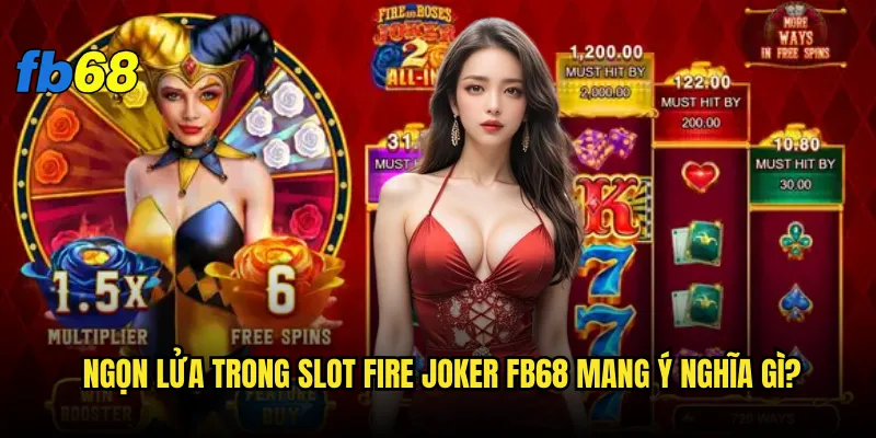 Slot Fire Joker tại fb68 có thật sự "bùng cháy" như tên gọi? 2 Ngọn lửa trong Slot Fire Joker fb68 mang ý nghĩa gì?