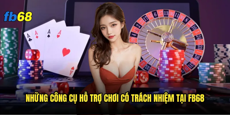 Chơi có trách nhiệm tại fb68 - Làm thế nào để kiểm soát được bản thâ 2 Những công cụ hỗ trợ chơi có trách nhiệm tại fb68