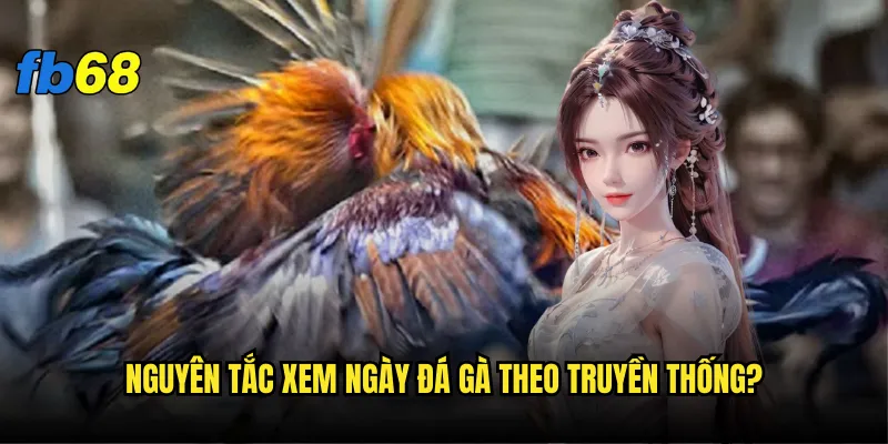Cách xem ngày đá gà fb68 - Làm sao để chọn ngày may mắn? 2 Nguyên tắc xem ngày đá gà theo truyền thống?