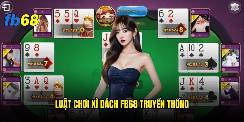 Xì dách fb68 - Game bài dân gian hay game casino? 2 Luật chơi Xì dách fb68 truyền thống