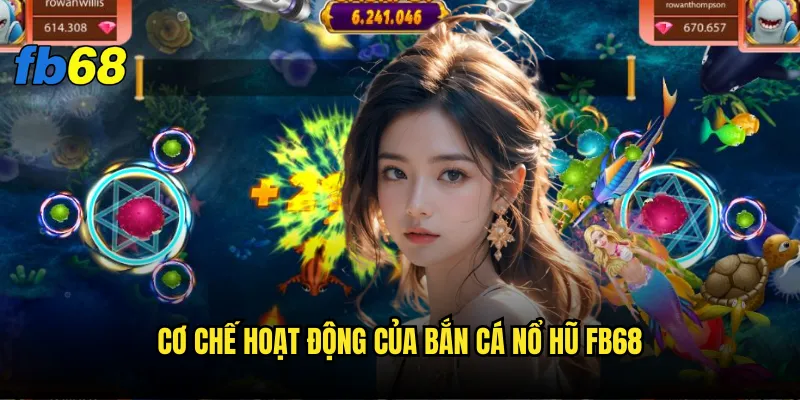 Bắn cá nổ hũ fb68 - Bí quyết nổ hũ liên tục? 2 Cơ chế hoạt động của bắn cá nổ hũ fb68